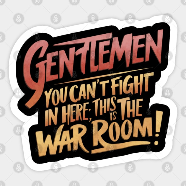 Gentlemen You can't fight in here, this is the war room! Sticker by thestaroflove